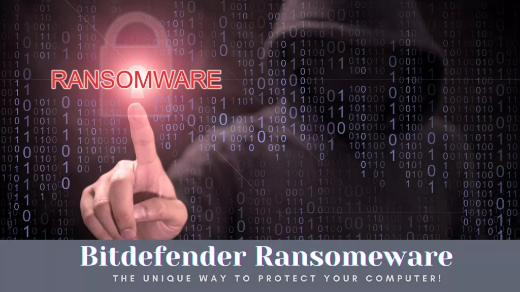 Bitdefender Ransomware: The Unique Way to Protect Your Computer!