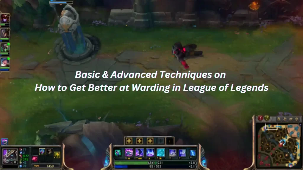 Basic & Advanced Techniques on How to Get Better at Warding in League of Legends